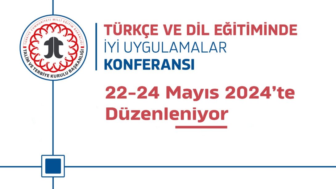 Türkçe ve Dil Eğitiminde İyi Uygulamalar Konferansı 22-24 Mayıs 2024'te