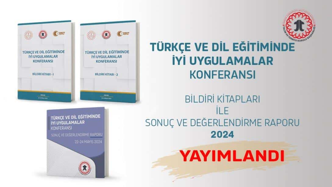 Türkçe ve Dil Eğitiminde İyi Uygulamalar Konferansı Sonuç Raporu ve Bildiri Kitabı Yayımlandı