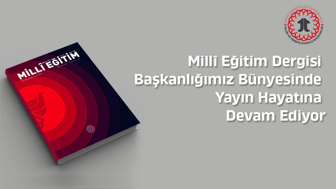 Millî Eğitim Dergisi Başkanlığımız Bünyesinde Yayın Hayatına Devam Ediyor