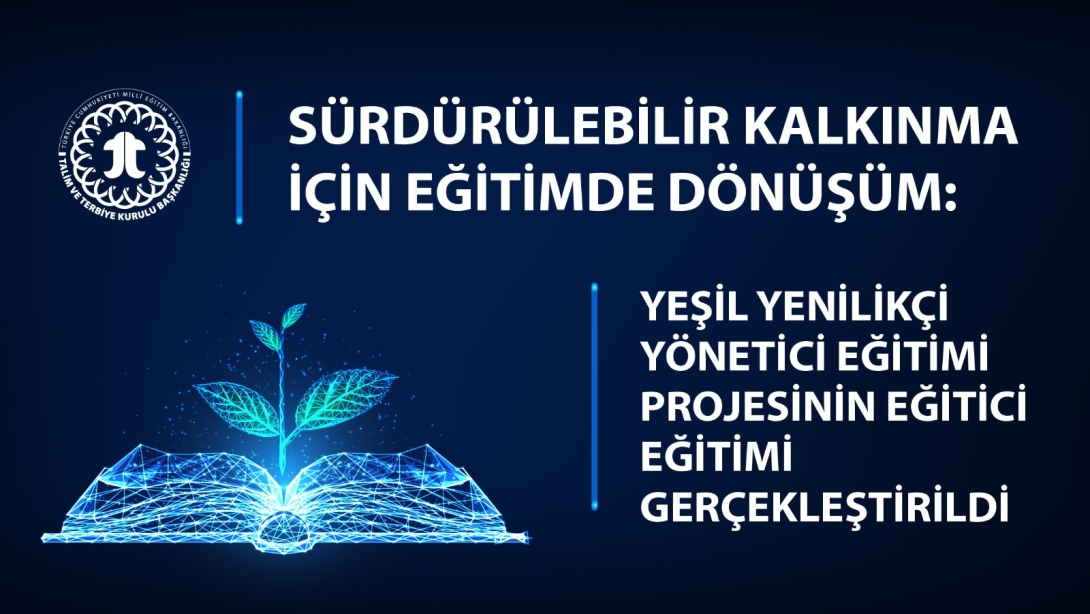 Sürdürülebilir Kalkınma İçin Eğitimde Dönüşüm: Yeşil Yenilikçi Yönetici Eğitimi Projesinin Eğitici Eğitimi Gerçekleştirildi