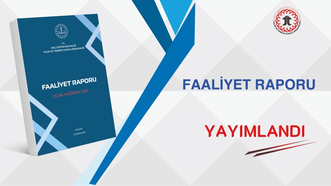 Talim ve Terbiye Kurulu Başkanlığı Faaliyet Raporu (Ocak-Haziran 2025) Yayımlandı