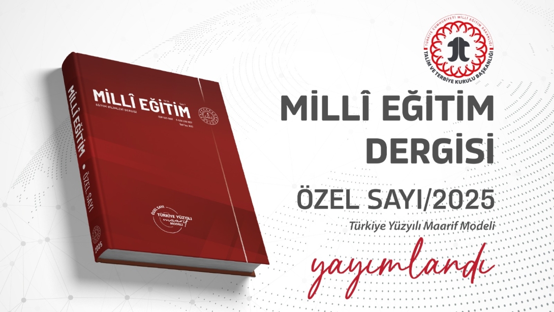 "Millî Eğitim" Dergisinin "Türkiye Yüzyılı Maarif Modeli" Temalı 2025 Yılı Özel Sayısı Yayımlandı