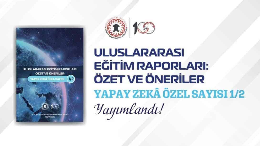 "ULUSLARARASI EĞİTİM RAPORLARI: ÖZET VE ÖNERİLER YAPAY ZEKÂ ÖZEL SAYISI-1/2" YAYIMLANDI